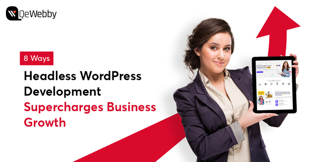 8 Ways Headless WordPress Development Supercharges Business Growth