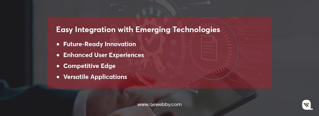 Easy Integration with Emerging Technologies